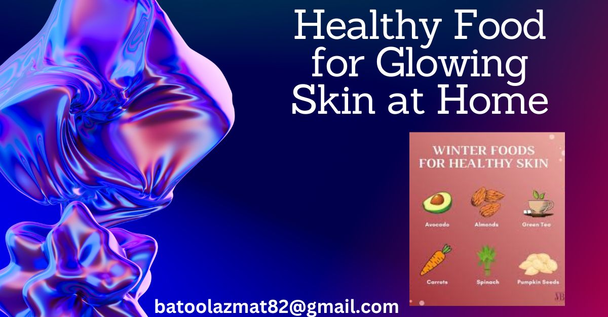 Healthy Food for Glowing Skin at Home