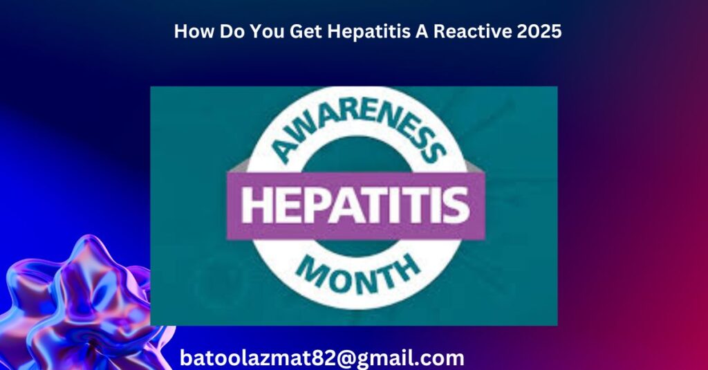 How Do You Get Hepatitis A Reactive 2025